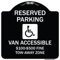 Signmission Reserved Parking Van Accessible $100-$500 Fine Tow Away Zone Alum Sign, 18" x 18", BW-1818-22986 A-DES-BW-1818-22986
